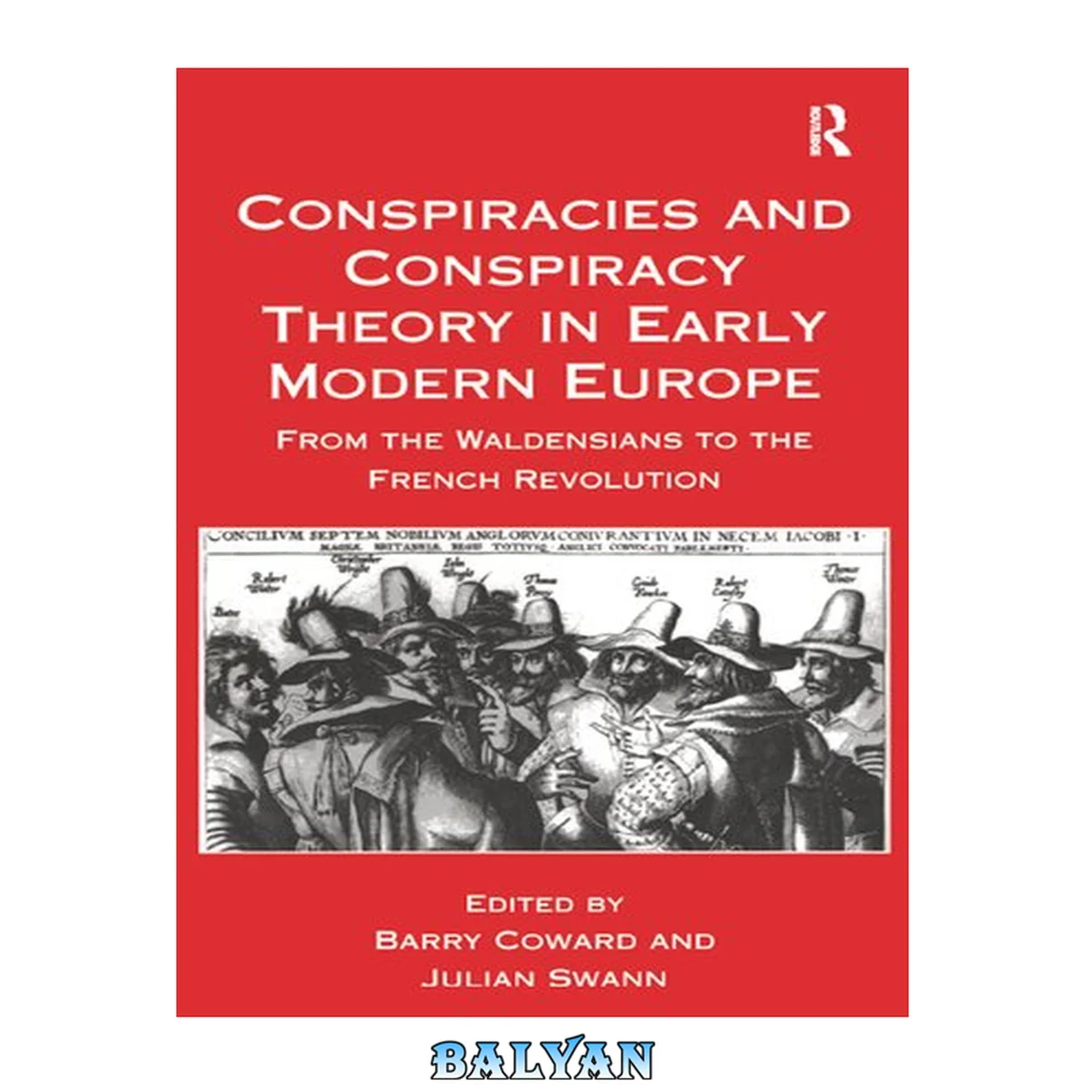 جلد کتاب Conspiracies and Conspiracy Theory in Early Modern Europe : From the Waldensians to the French Revolution