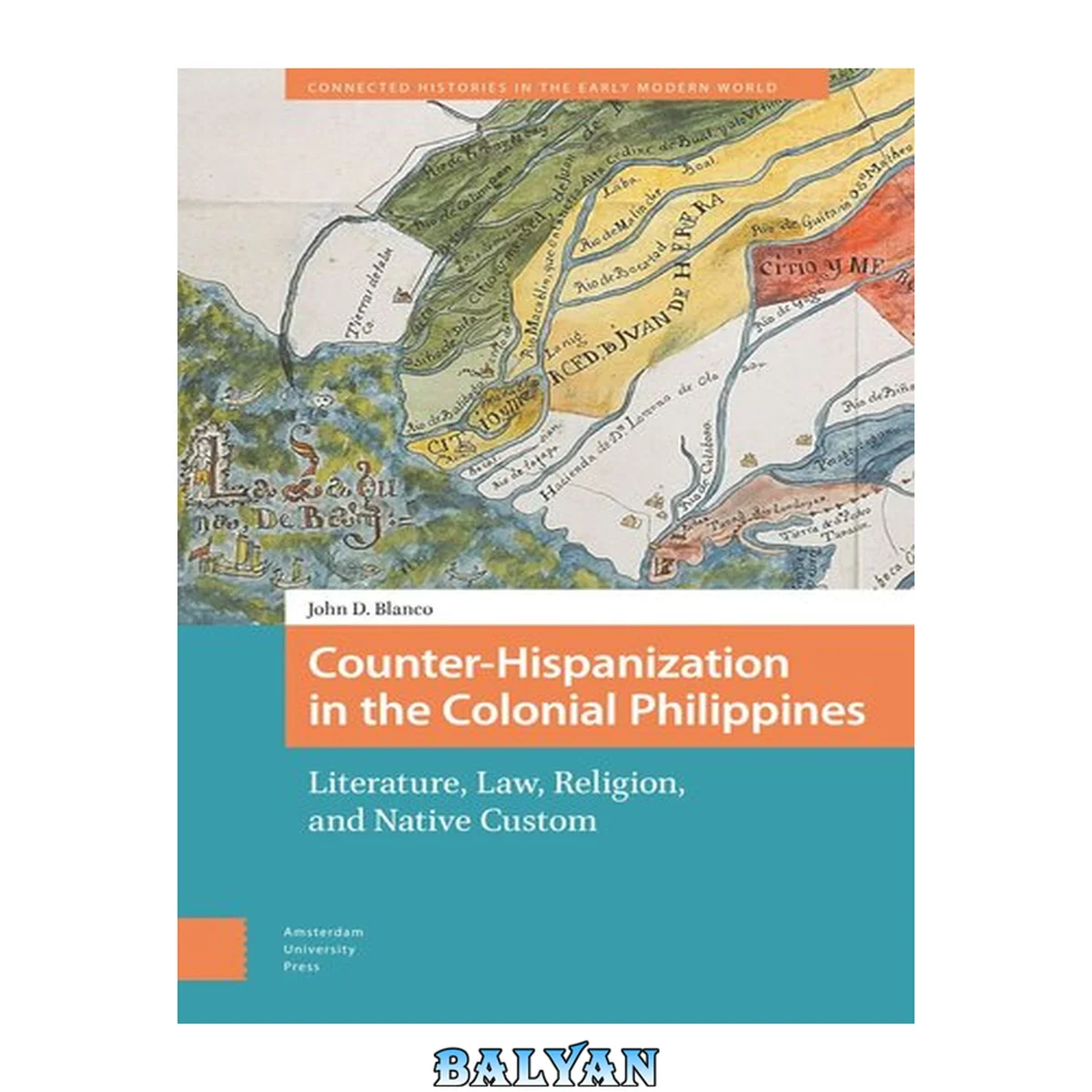 جلد کتاب Counter-Hispanization in the Colonial Philippines: Literature, Law, Religion, and Native Custom (Connected Histories in the Early Modern World)
