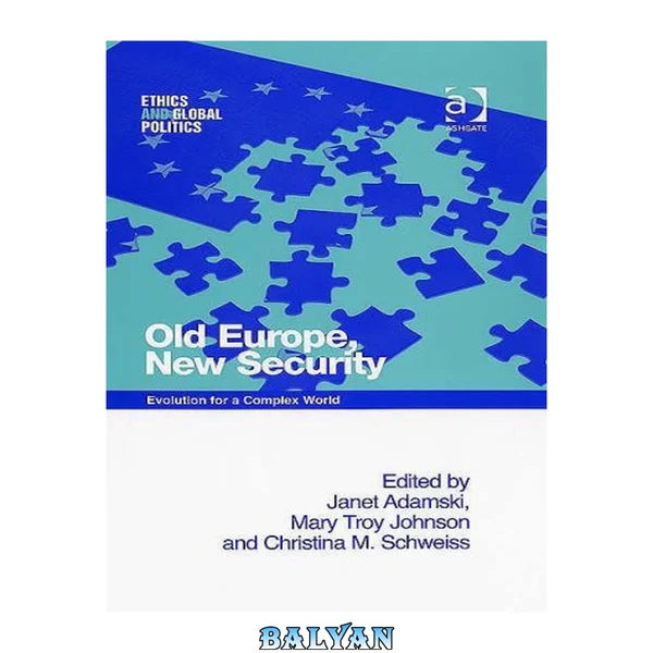 Old Europe, New Security: Evolution for a Complex World (Ethics and Global Politics) (Ethics and Global Politics) (Ethics and Global Politics)