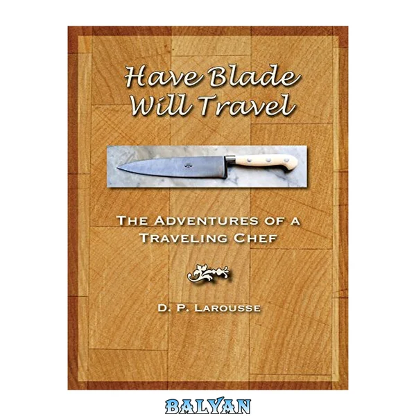 Have Blade Will Travel: The adventures of a traveling chef