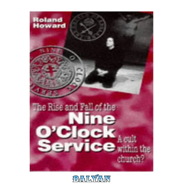 The rise and fall of the Nine O'Clock Service : a cult with in the Church?