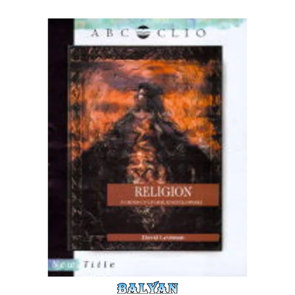 Religion: A Cross-Cultural Encyclopedia (Encyclopedias of the Human Experience)