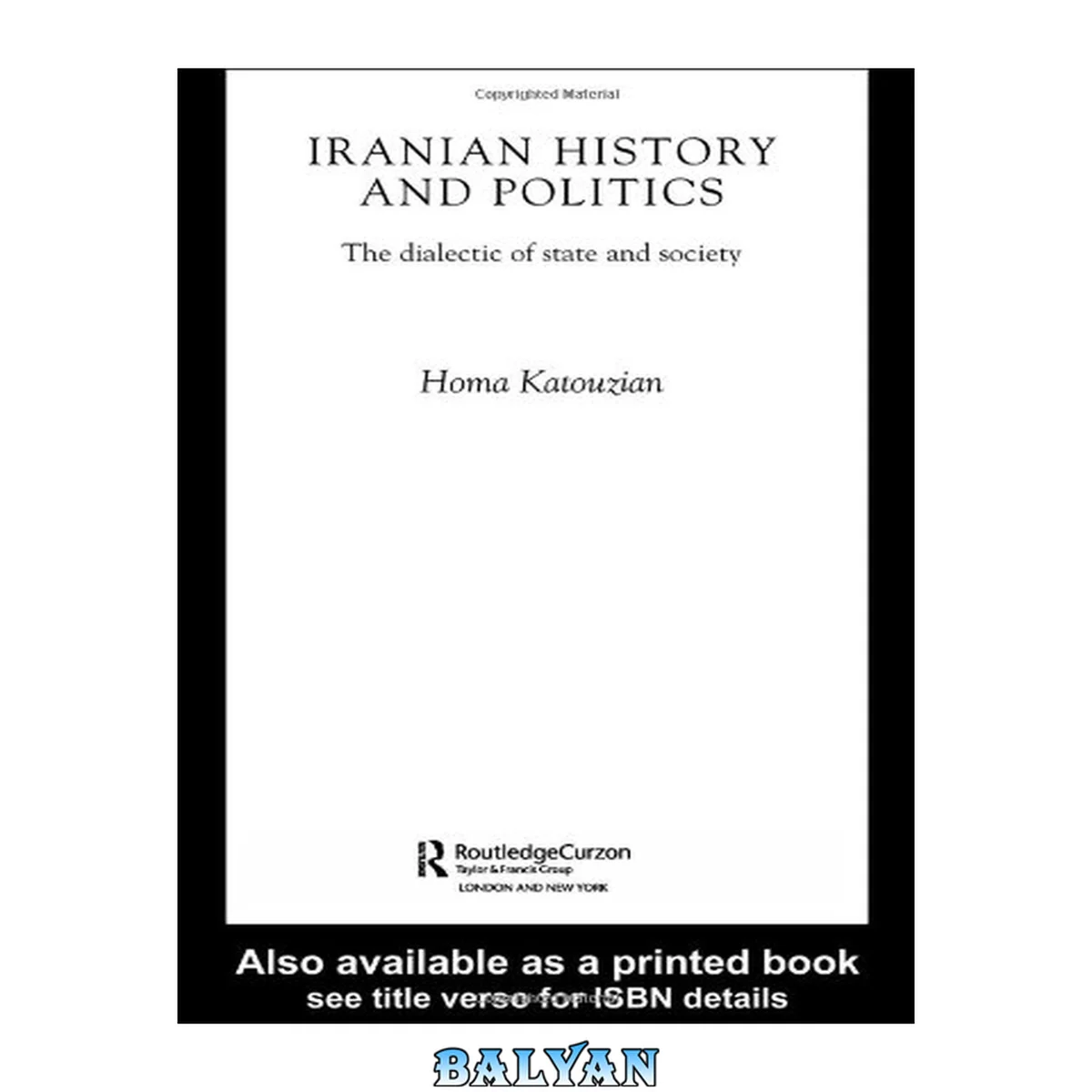 جلد کتاب Iranian History and Politics: State and Society in Perpetual Conflict (Routledge Curzon Bips Persian Studies Series)