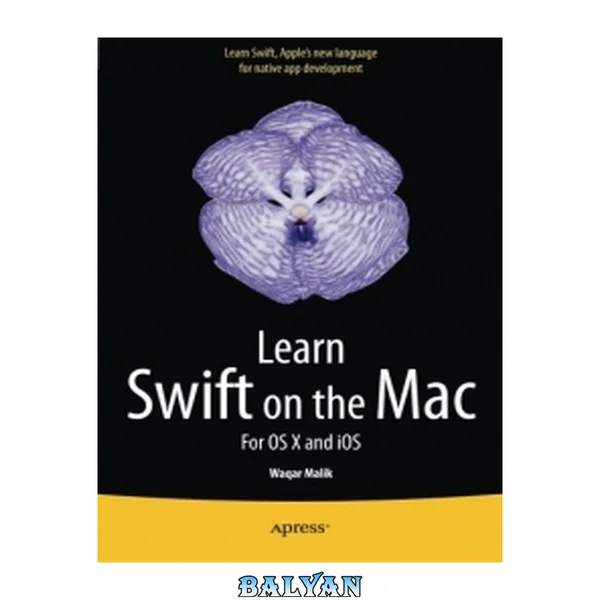 Learn Swift on the Mac for OS X and IOS : learn Swift, Apple's new language for native app development