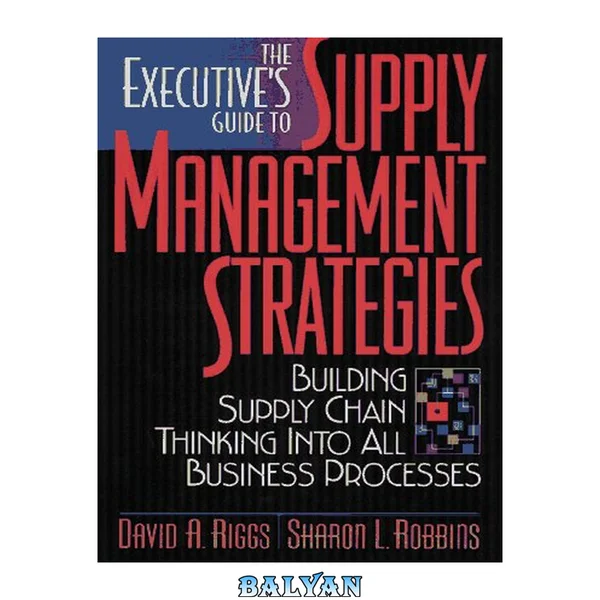 The Executive's Guide to Supply Management Strategies : Building Supply Chain Thinking Into All Business Processes