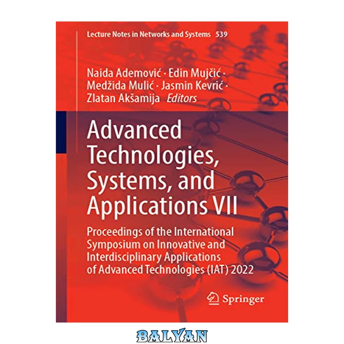 جلد کتاب Advanced technologies, systems, and applications VII : proceedings of the International Symposium on Innovative and Interdisciplinary Applications of Advanced Technologies : (IAT) 2022