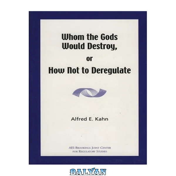 Whom the gods would destroy, or, how not to deregulate