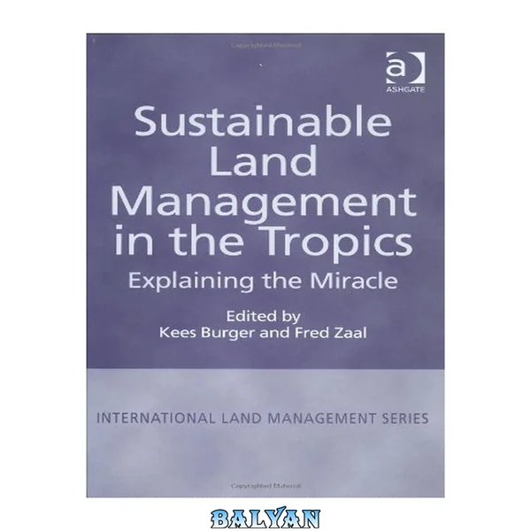 Sustainable Land Management in the Tropics: Explaining the Miracle (International Land Management)