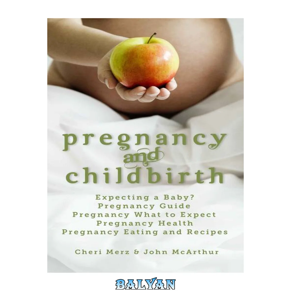 جلد کتاب Pregnancy and Childbirth: Expecting a Baby. Pregnancy Guide. Pregnancy What to Expect. Pregnancy Health. Pregnancy Eating and Recipes.