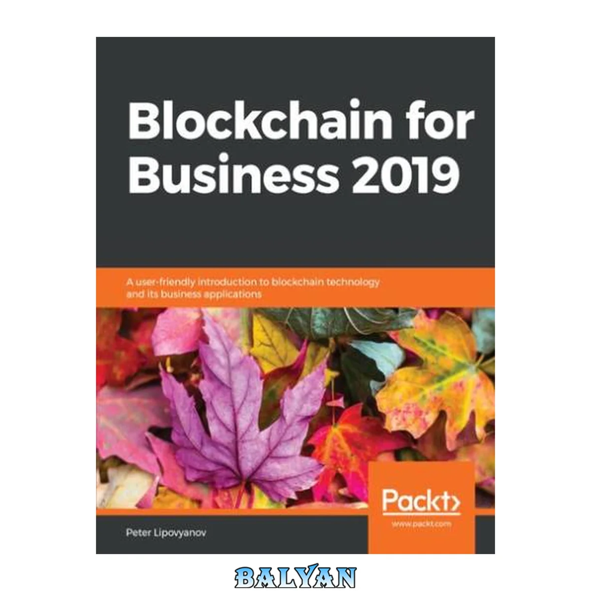 جلد کتاب Blockchain for Business 2019 : A User-friendly Introduction to Blockchain Technology and Its Business Applications