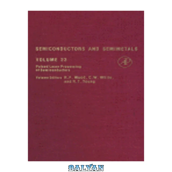 Semiconductors and Semimetals: Pulsed Laser Processing of Semiconductors (Semiconductors and Semimetals)