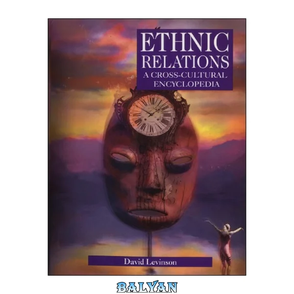 Ethnic Relations: A Cross-Cultural Encyclopedia (Encyclopedias of the Human Experience)