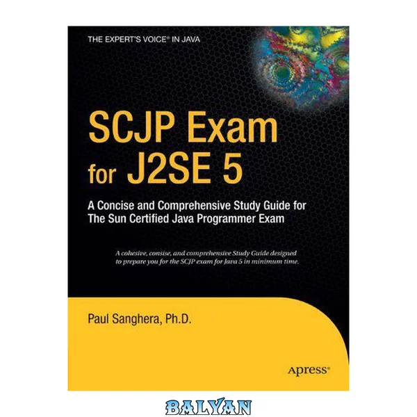 SCJP Exam for J2SE 5 - A Concise and Comprehensive Study Guide for The Sun Certified Java Programmer Exam