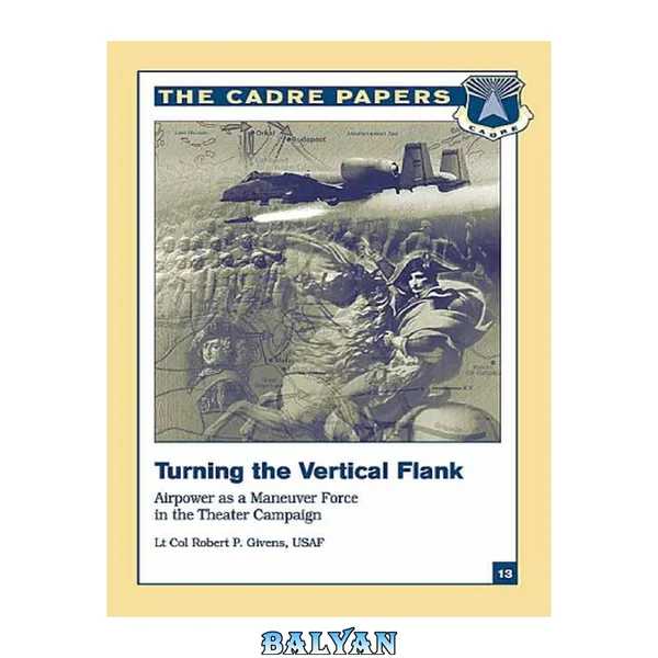 Turning the Vertical Flank: Airpower as a Maneuver Force in the Theater Campaign (CADRE paper)
