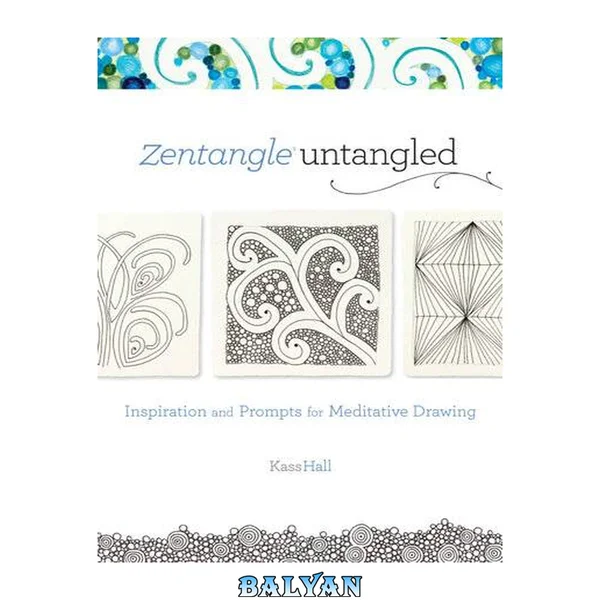 Zentangle Untangled : Inspiration and Prompts for Meditative Drawing