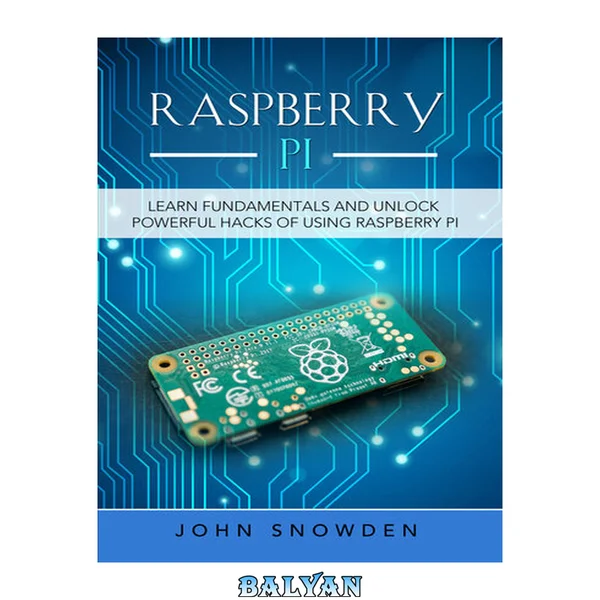 Raspberry Pi : Learn Fundamentals and Unlock Powerful Hacks of Using Raspberry Pi