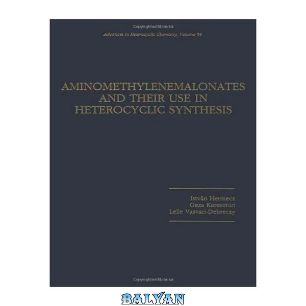 Advances in Heterocyclic Chemistry: Aminomethylenemalonates and Their Use in Heterocyclic Synthesis (Advances in Heterocyclic Chemistry)