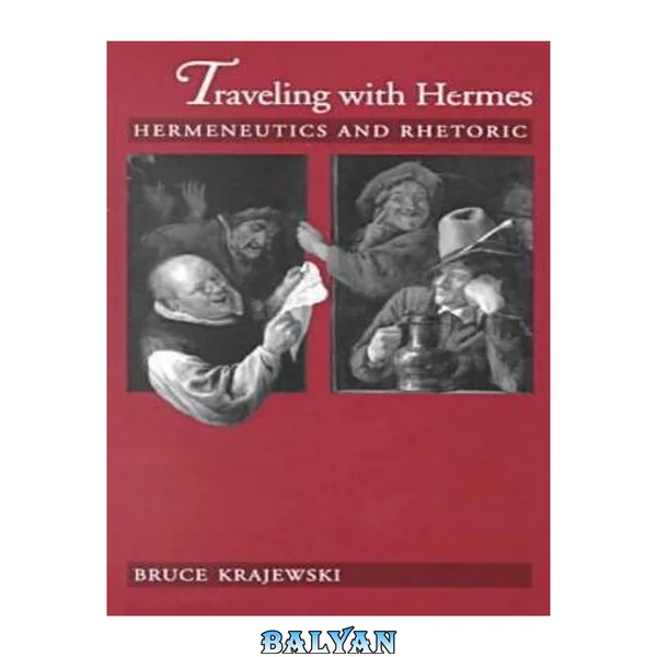 Traveling with Hermes : Hermeneutics and Rhetoric