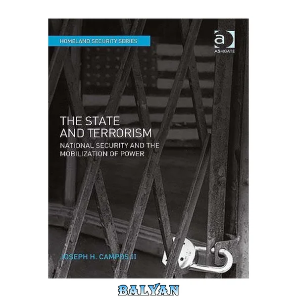 The State and Terrorism: National Security and the Mobilization of Power (Homeland Security)
