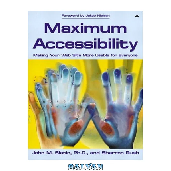 Maximum Accessibility: Making Your Web Site More Usable for Everyone: Making Your Web Site More Usable for Everyone