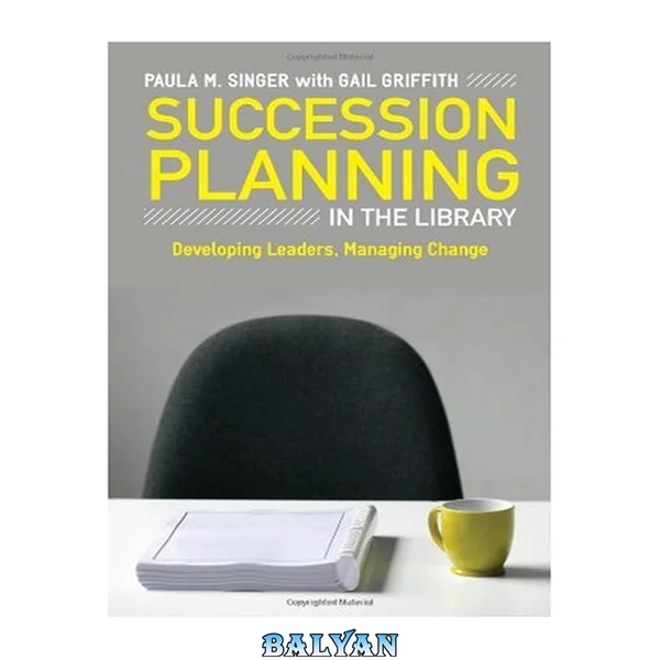 Succession planning in the library : developing leaders, managing change