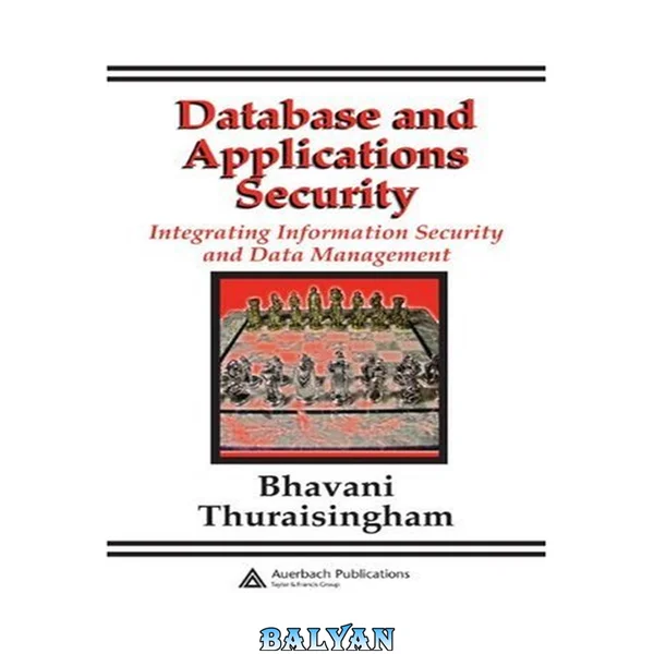 Database and Applications Security : Integrating Information Security and Data Management