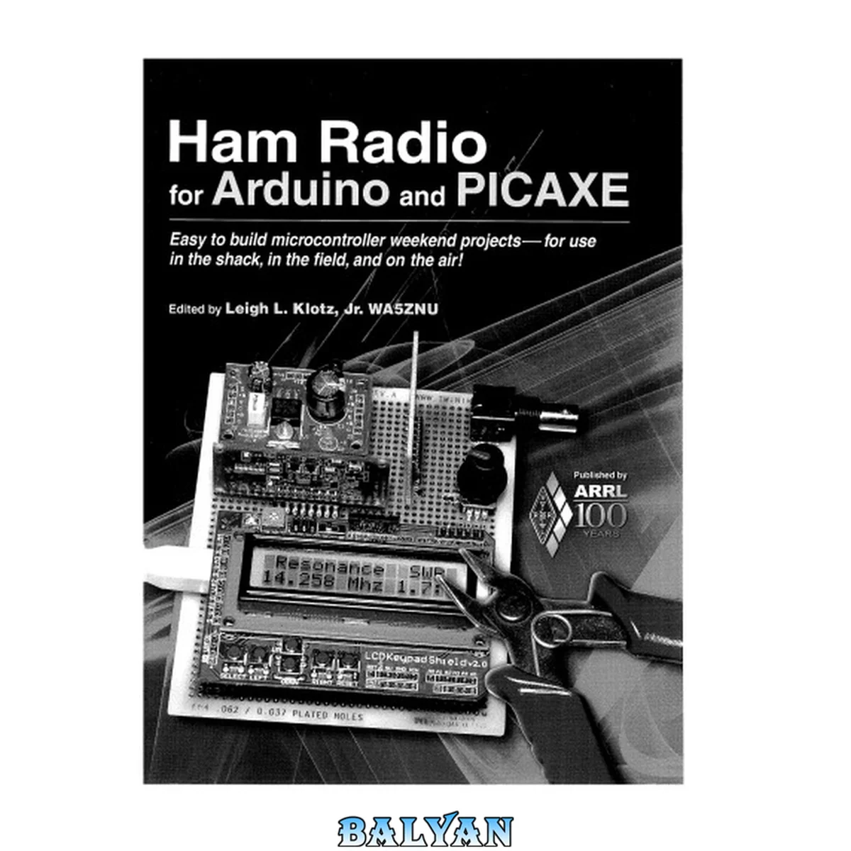 جلد کتاب Ham radio for Arduino and PICAXE : easy to build microcontroller weekend projects--for use in the shack, in the field, and on the air!