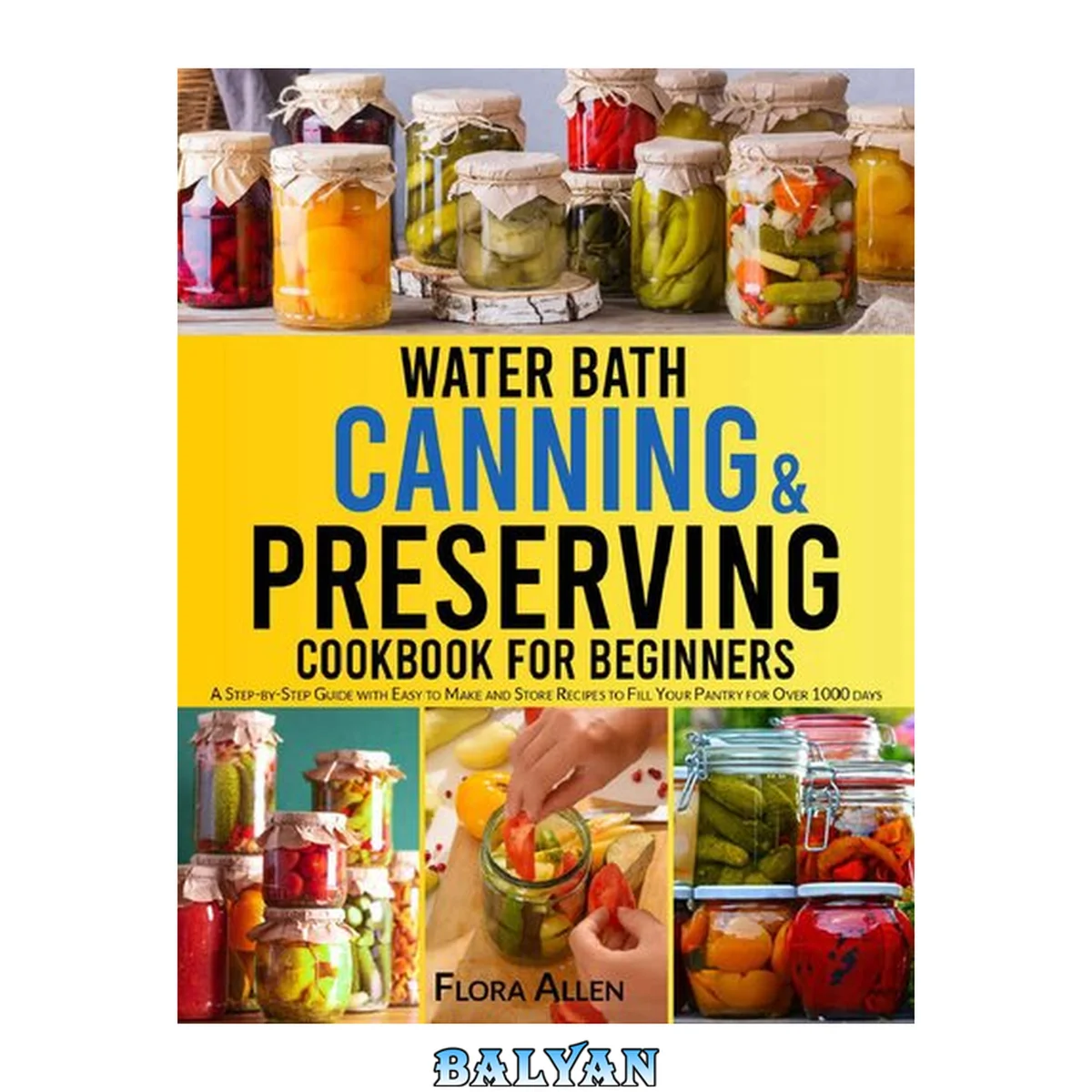 جلد کتاب Water Bath Canning &amp; Preserving Cookbook for Beginners: A Step-by-Step Guide with Easy to Make and Store Recipes to Fill Your Pantry and Create your 1000 Days Survival Food Storage