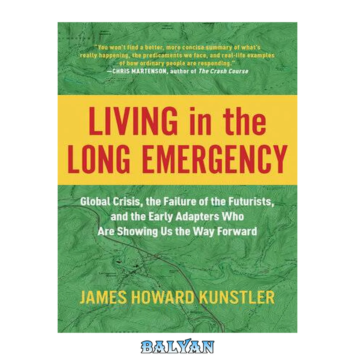 جلد کتاب Living in the Long Emergency : Global Crisis, the Failure of the Futurists, and the Early Adapters Who Are Showing Us the Way Forward