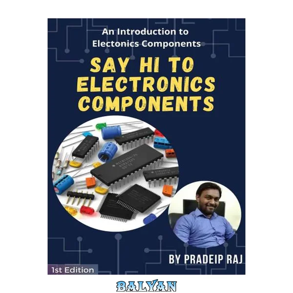 Say Hi to Electronics Components: An introduction to Electronics Components