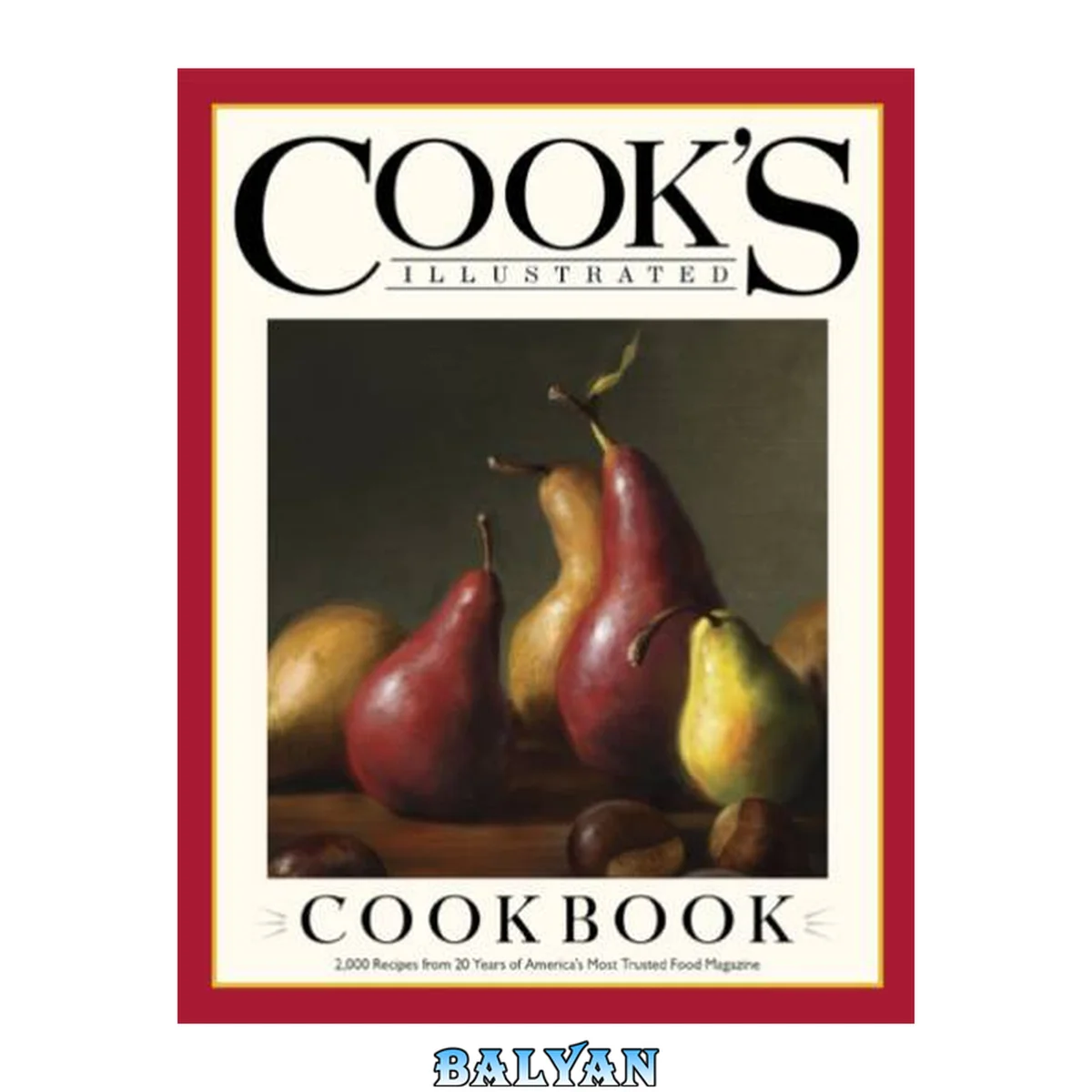 جلد کتاب The Cook's Illustrated cookbook : : 2,000 recipes from 20 years of America's most trusted food magazine