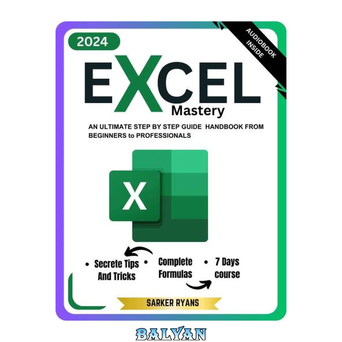 جلد کتاب Excel Mastery: An Ultimate Step By Step Guide To Learn Essential Functions, Formulas and Charts in 7 Days | For Beginner to Professional(Excel for Dummies)