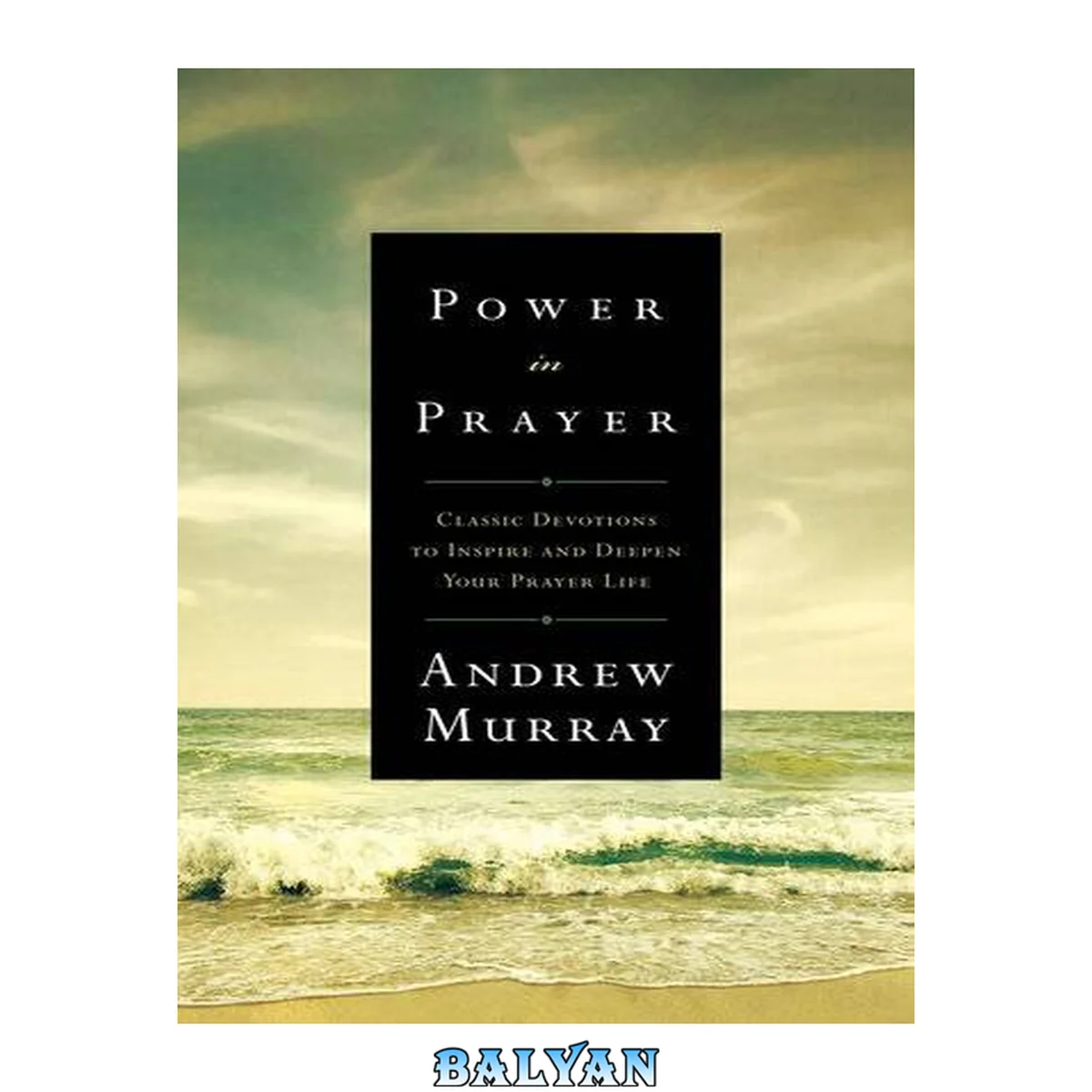 جلد کتاب Power in prayer : classic devotions to inspire and deepen your prayer life
