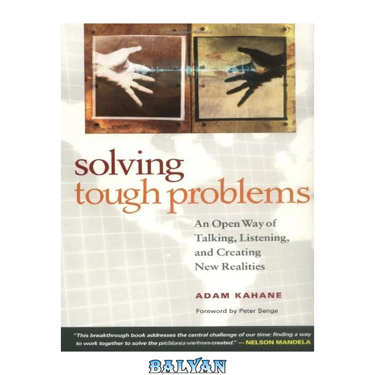جلد کتاب Solving tough problems : an open way of talking, listening, and creating new realities