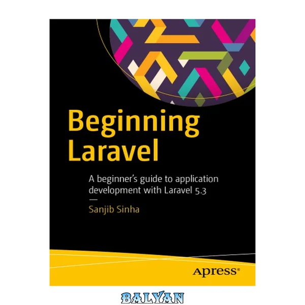 Beginning Laravel : A Beginner's Guide to Application Development with Laravel 5.3