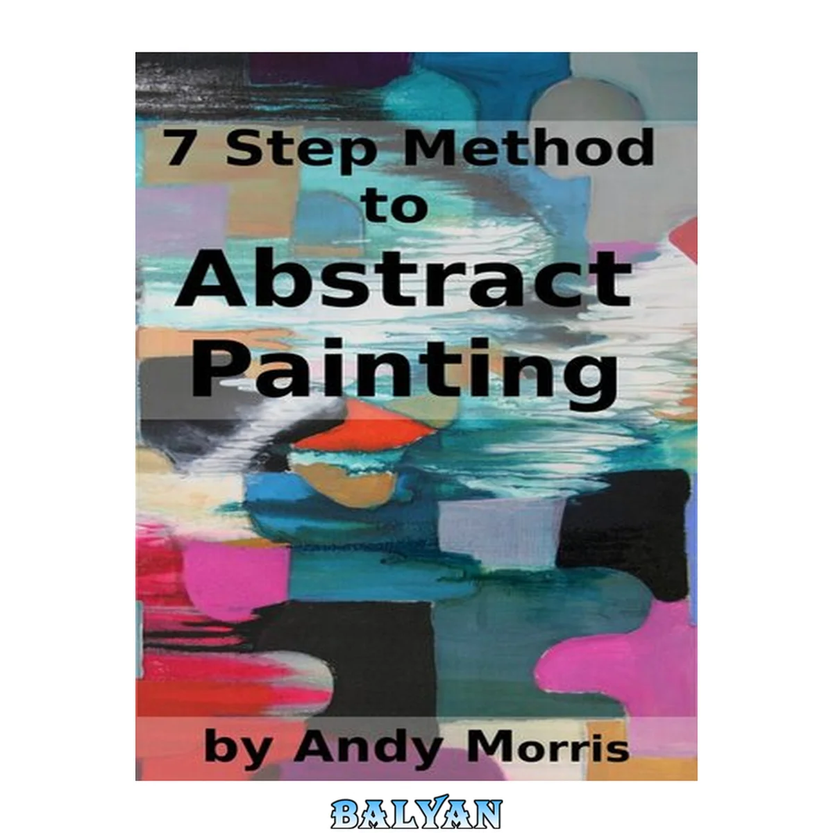 جلد کتاب 7 Step Method to Abstract Painting