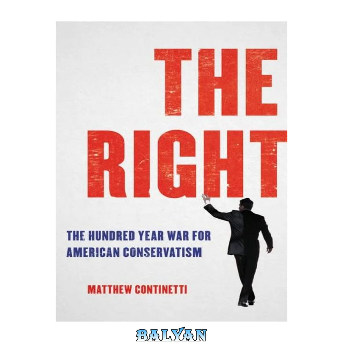 جلد کتاب The Right : The Hundred-Year War for American Conservatism