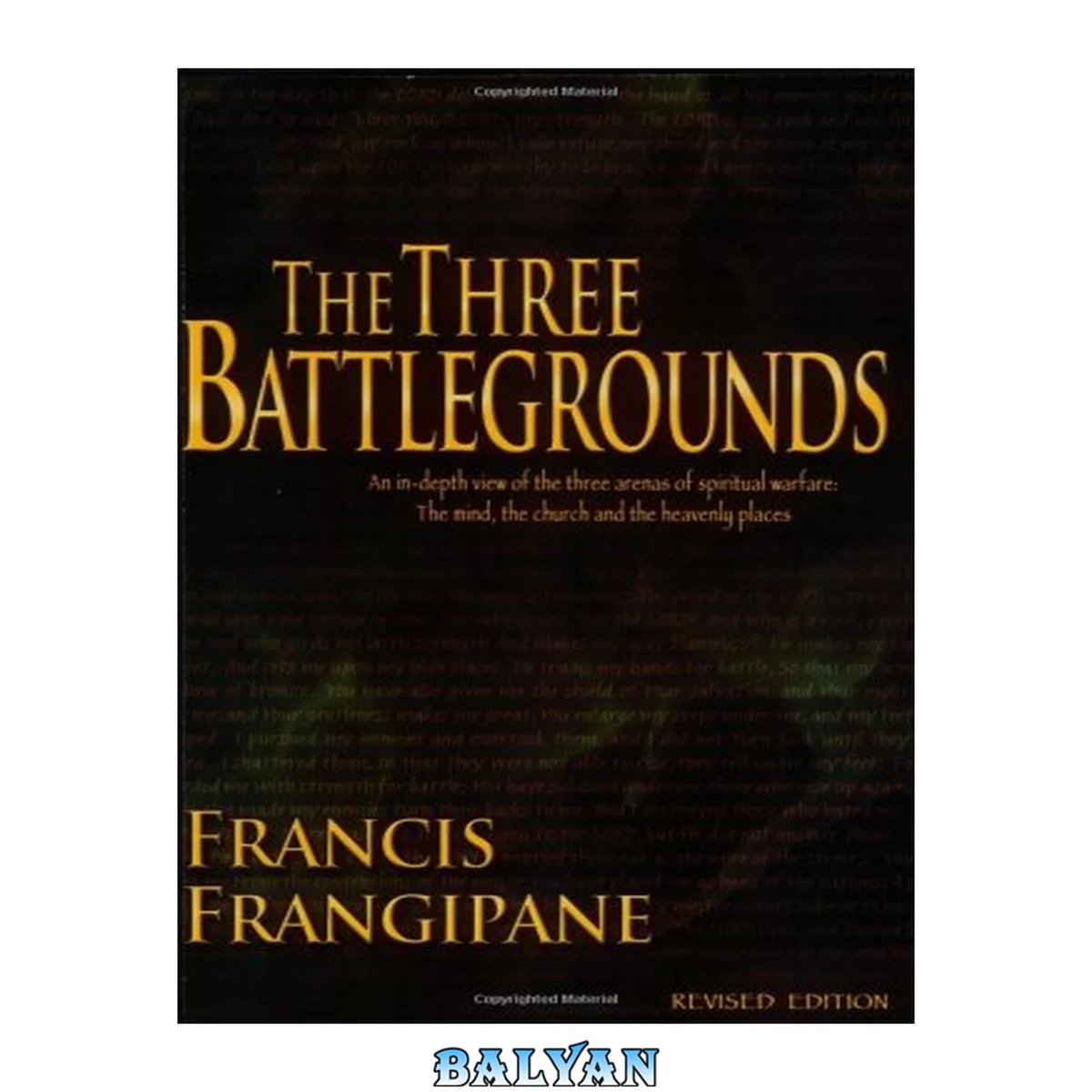 جلد کتاب The Three Battlegrounds: An In-Depth View of the Three Arenas of Spiritual Warfare: The Mind, the Church and the Heavenly Places
