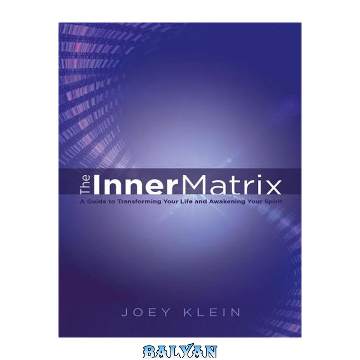 جلد کتاب The Inner Matrix: A Guide to Transforming Your Life and Awakening Your Spirit