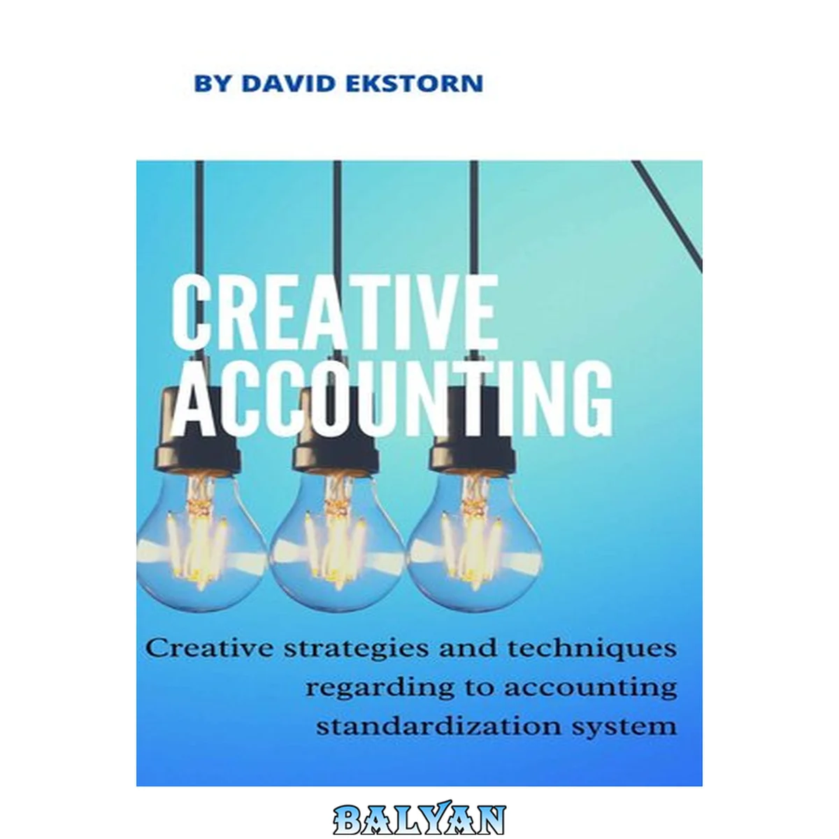 جلد کتاب ACCOUNTING CREATIVE : Creative strategies and techniques regarding to accounting standardization system