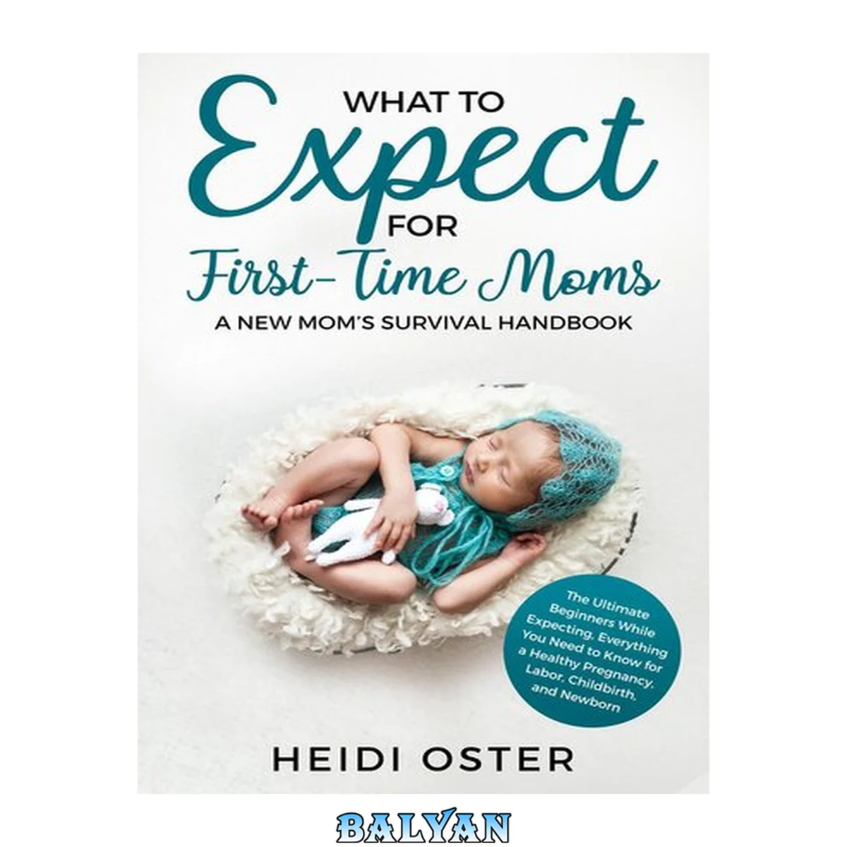 جلد کتاب What to Expect for First-Time Moms: The Ultimate Beginners Guide While Expecting, Everything You Need to Know for a Healthy Pregnancy, Labor, Childbirth, and Newborn--A New Mom's Survival Handbook