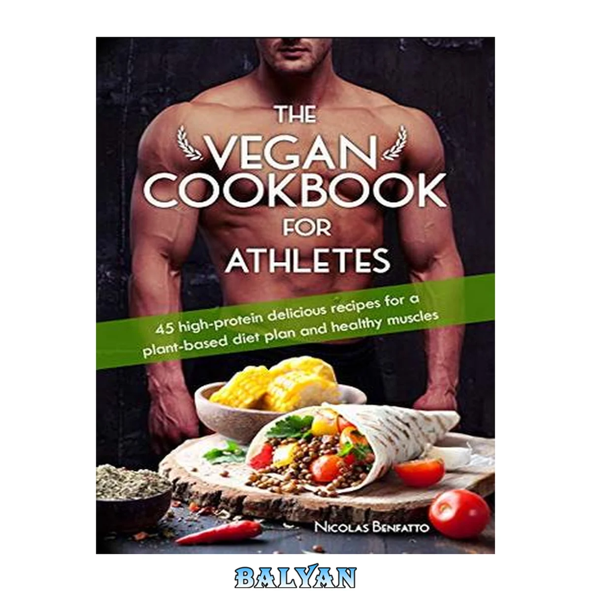 جلد کتاب The Vegan Cookbook for Athletes: 45 high-protein delicious recipes for a plant-based diet plan and healthy muscle in bodybuilding, fitness and sports