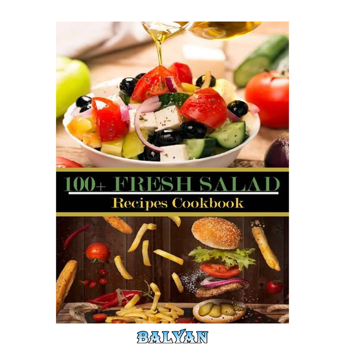 جلد کتاب 100+ Fresh Salad Recipes Cookbook: Easy Weight Loss Delicious Salad Recipes.