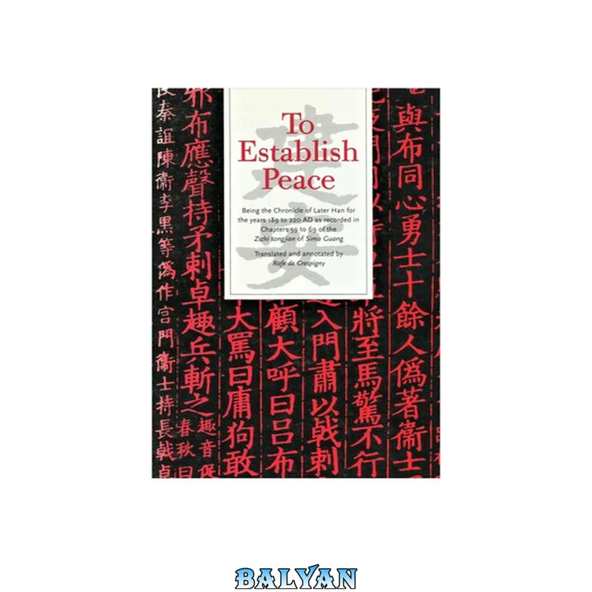 جلد کتاب To establish peace : being the chronicle of Later Han for the years 189 to 220 AD as recorded in chapters 59 to 69 of the Zizhi tongjian of Sima Guang. Volume 2, Chapters 64 to 69, 201-220 AD