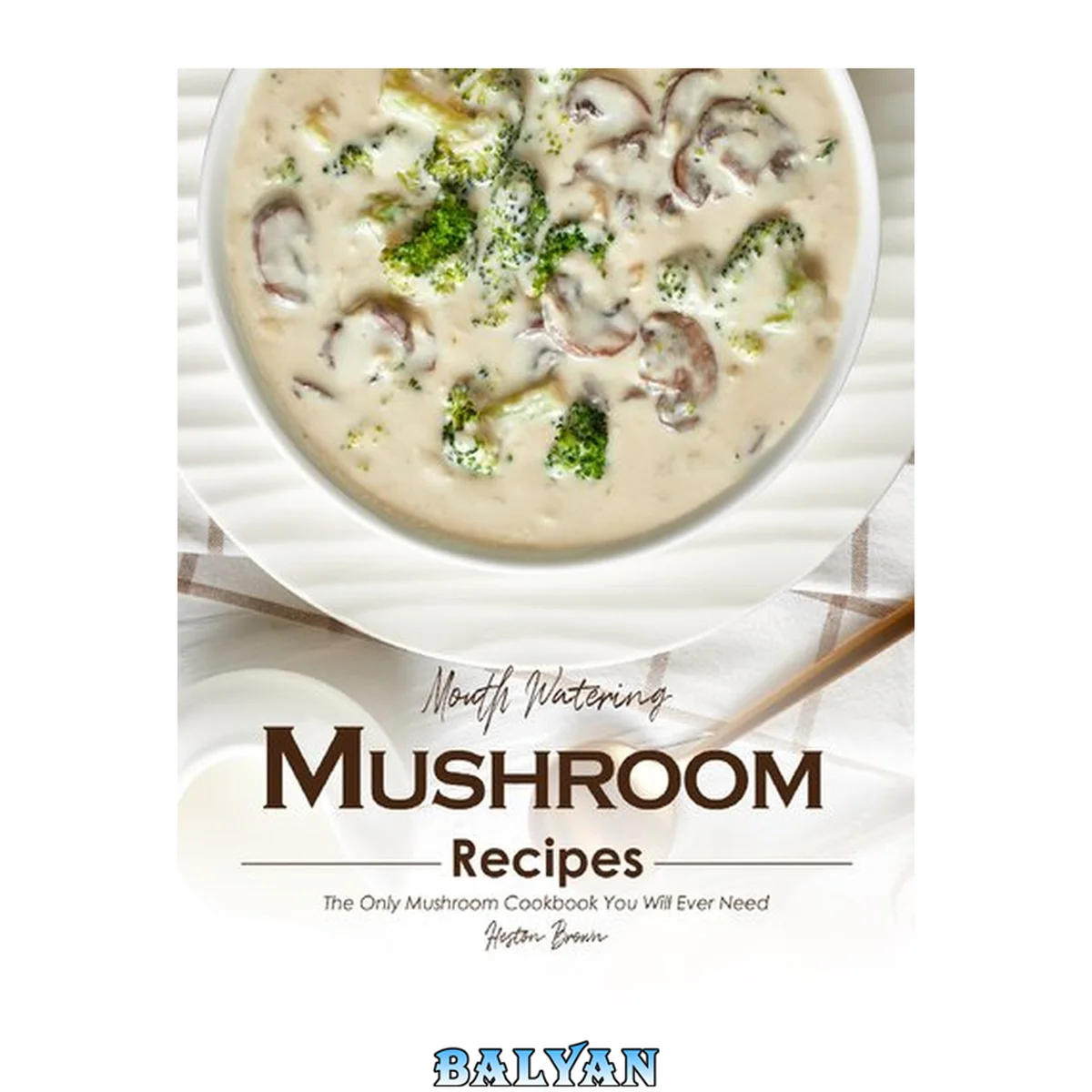 جلد کتاب Mouth Watering Mushroom Recipes: The Only Mushroom Cookbook You Will Ever Need