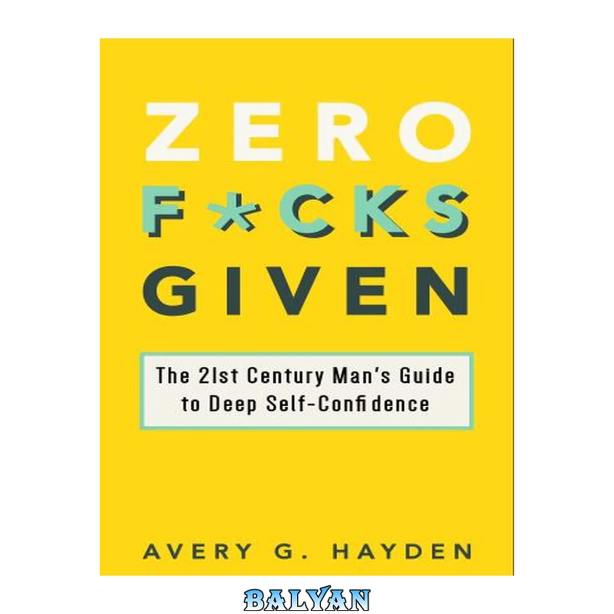 جلد کتاب Zero Fucks Given: The 21st Century Man’s Guide to Deep Self-Confidence