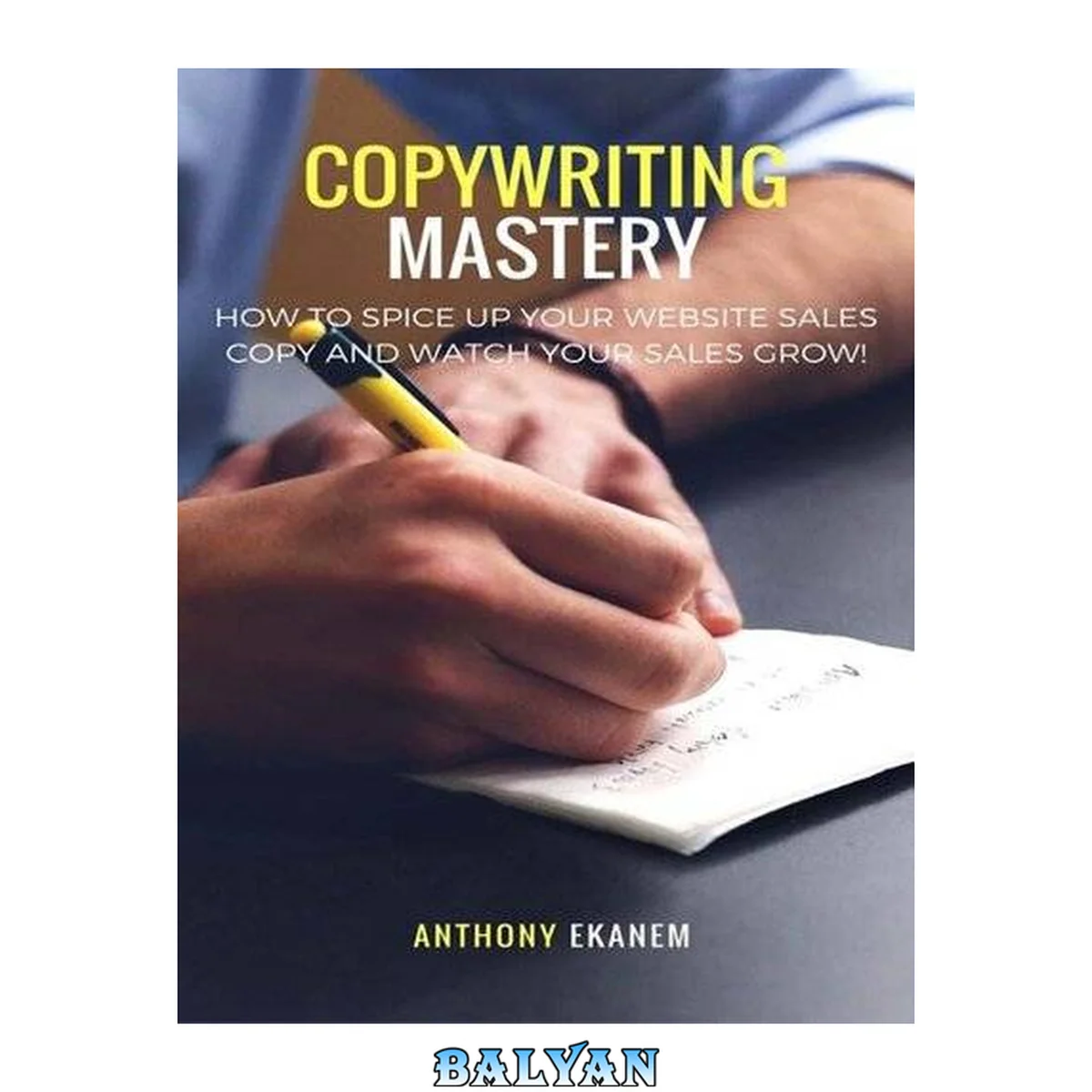 جلد کتاب Copywriting mastery : how to spice up your website sales copy and watch your sales grow!