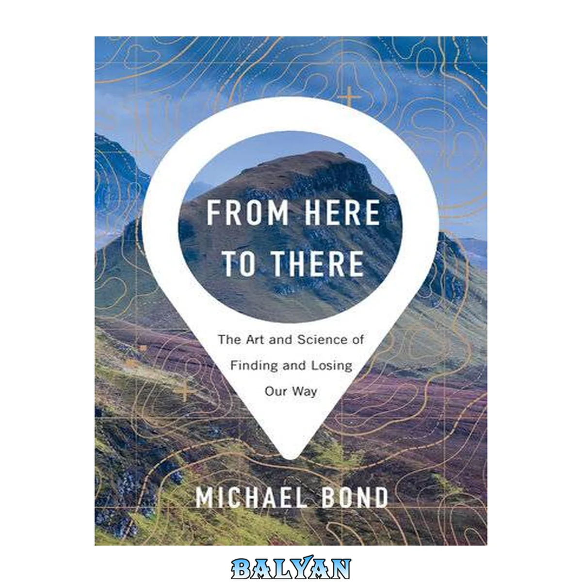 جلد کتاب From Here to There : The Art and Science of Finding and Losing Our Way