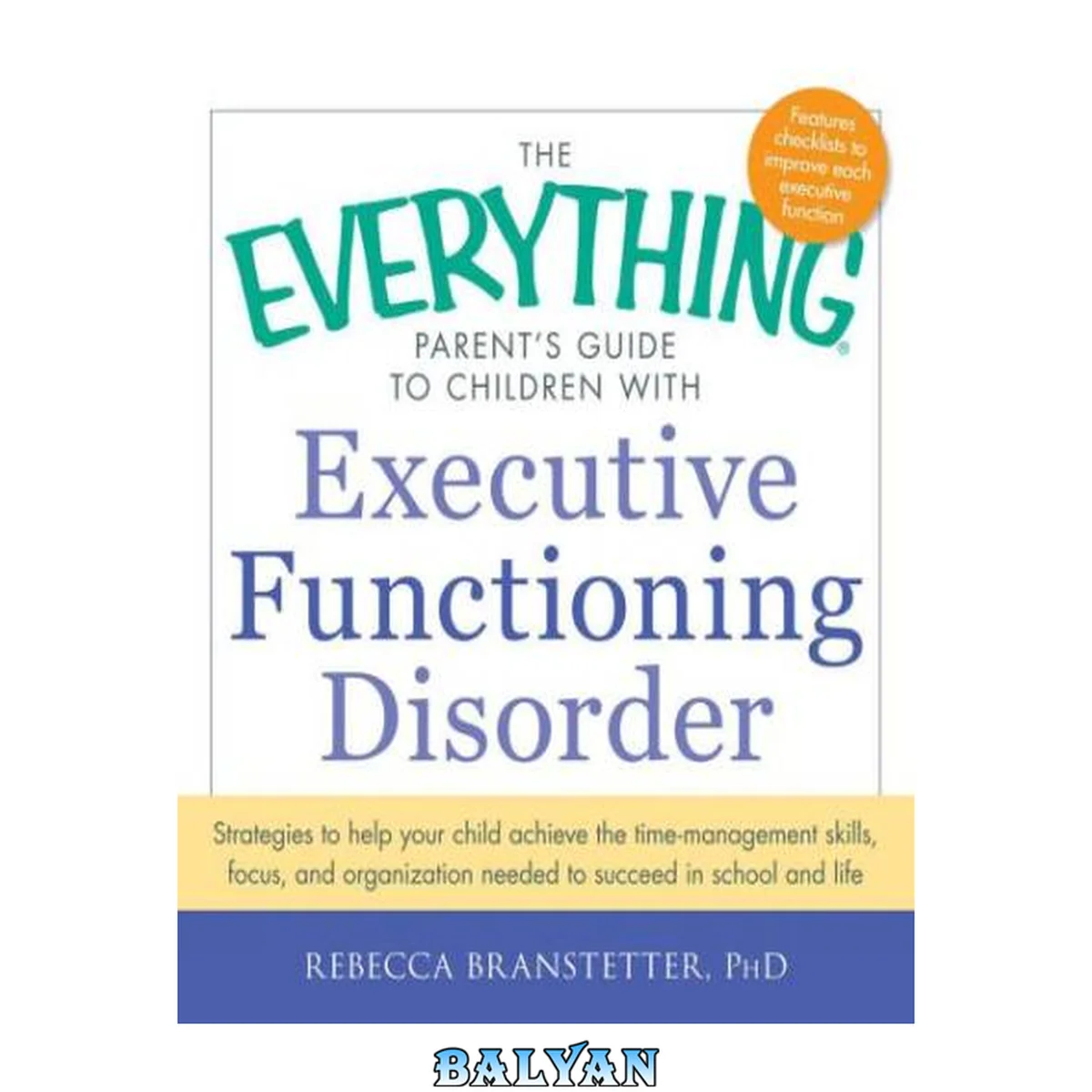 جلد کتاب The everything parent's guide to children with executive functioning disorder : strategies to help your child achieve the time management skills, focus, and organization needed to succeed in school and life