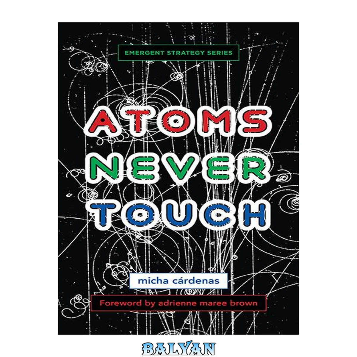 جلد کتاب Atoms Never Touch (Emergent Strategy, 10)